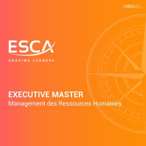 Executive Master en Management des Ressources Humaines - ESCA Executive Master en Management des Ressources Humaines - ESCA