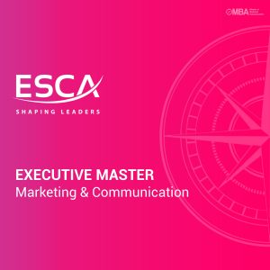 Executive Master en Marketing et Communication - ESCA I MBA.ma Executive Master en Marketing et Communication - ESCA I MBA.ma