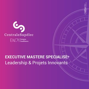 Exécutive Mastère Leadership et Projets Innovants – CentraleSupélec Casablanca