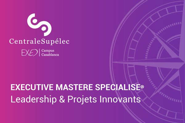 Exécutive Mastère Leadership et Projets Innovants – CentraleSupélec Casablanca